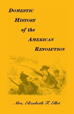 Domestic History of the American Revolution - Ellet, Elizabeth F.