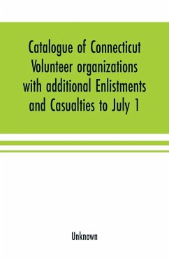 Catalogue of Connecticut volunteer organizations with additional Enlistments and Casualties to July 1, 1864 Compiled from Records in the Adjutant-General's Office - Unknown