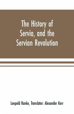 The history of Servia, and the Servian revolution. With a sketch of the insurrection in Bosnia - Ranke, Leopold