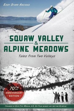 Squaw Valley and Alpine Meadows: Tales from Two Valleys - Ancinas, Eddy Starr