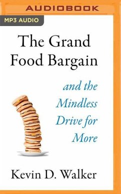 The Grand Food Bargain: And the Mindless Drive for More - Walker, Kevin D.