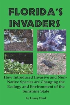 Florida's Invaders: How Introduced Invasive and Non-Native Species are Changing the Ecology and Environment of the Sunshine State - Flank, Lenny