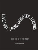 Love, Lust, Loved Laughter, Lessons: What the L Do You Know? Volume 1