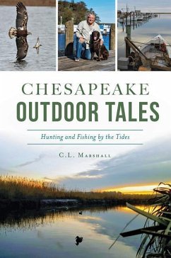 Chesapeake Outdoor Tales: Hunting and Fishing by the Tides - Marshall, C. L.