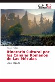 Itinerario Cultural por los Canales Romanos de Las Médulas Itinerario Cultural por los Canales Romanos de Las Médulas