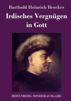 Irdisches Vergnügen in Gott - Brockes, Barthold Heinrich