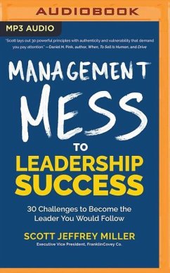 Management Mess to Leadership Success: 30 Challenges to Become the Leader You Would Follow - Miller, Scott Jeffrey