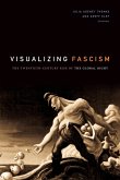 Visualizing Fascism: The Twentieth-Century Rise of the Global Right