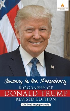 Journey to the Presidency: Biography of Donald Trump Revised Edition Children's Biography Books - Dissected Lives