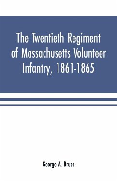 The twentieth regiment of Massachusetts volunteer infantry, 1861-1865 - A. Bruce, George