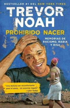 Prohibido Nacer: Memorias de Racismo, Rabia Y Risa. / Born a Crime: Stories from a South African Childhood: Memorias de Racismo, Rabia Y Risa. - Noah, Trevor