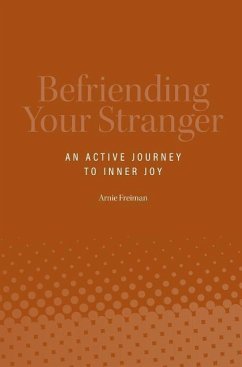 Befriending Your Stranger: An Active Journey to Inner Joy - Freiman, Arnie