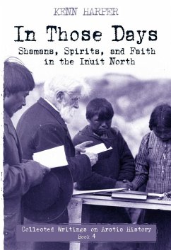 In Those Days: Shamans, Spirits, and Faith in the Inuit North - Harper, Kenn