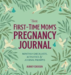 The First-Time Mom's Pregnancy Journal - Grossen, Aubrey