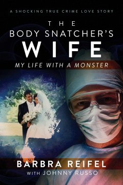 The Body Snatcher's Wife: My Life with a Monster - Reifel, Barbra