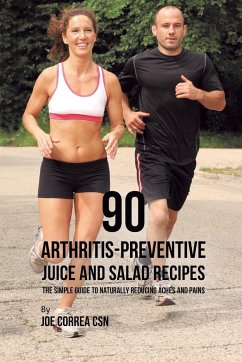 90 Arthritis-Preventive Juice and Salad Recipes - Correa, Joe