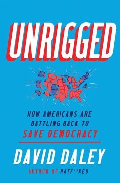 Unrigged: How Americans Are Battling Back to Save Democracy - Daley, David