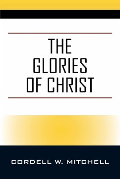 The Glories of Christ - Mitchell, Cordell W.