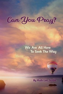 Can You Pray?: We Are All Here to Seek the Way - Lee, Ruth