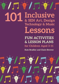 101 Inclusive and SEN Art, Design Technology and Music Lessons - Bradley, Kate; Brewer, Claire