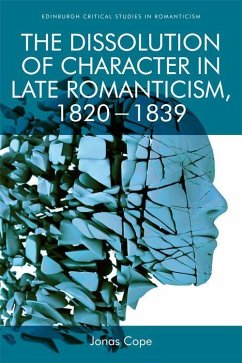The Dissolution of Character in Late Romanticism, 1820 - 1839 - Cope, Jonas