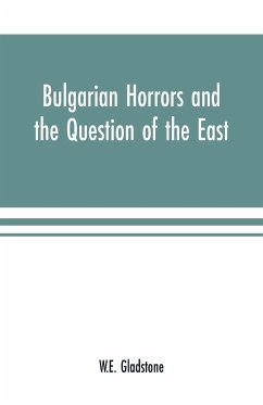 Bulgarian Horrors and the Question of the East - Gladstone, W. E.