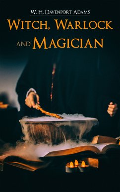 Witch, Warlock, and Magician (eBook, ePUB) - Adams, W. H. Davenport