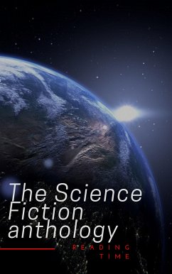 The Science Fiction anthology (eBook, ePUB) - Dick, Philip K.; Norton, Andre; Leinster, Murray; del Rey, Lester; Harrison, Harry; Bradley, Marion Zimmer; Leiber, Fritz; Bova, Ben; Time, Reading