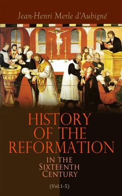 History of the Reformation in the Sixteenth Century (Vol.1-5) (eBook, ePUB) - D'Aubigné, Jean-Henri Merle