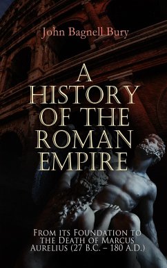 A History of the Roman Empire: From its Foundation to the Death of Marcus Aurelius (27 B.C. - 180 A.D.) (eBook, ePUB) - Bury, John Bagnell
