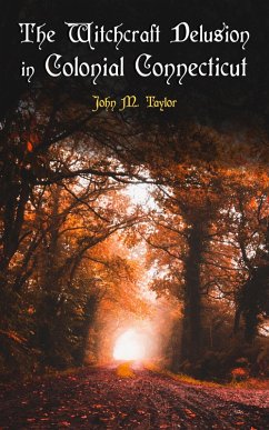 The Witchcraft Delusion in Colonial Connecticut (eBook, ePUB) - Taylor, John M.