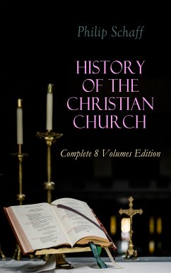 History of the Christian Church: Complete 8 Volumes Edition (eBook, ePUB) - Schaff, Philip