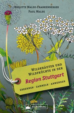 Wildkräuter und Wildfrüchte in der Region Stuttgart. Erkennen, sammeln, anwenden (eBook, ePUB) - Walde-Frankenberger, Brigitte; Walde, Paul