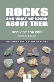Rocks and What We Know About Them - Geology for Kids Revised Edition   Children's Earth Sciences Books (eBook, ePUB)
