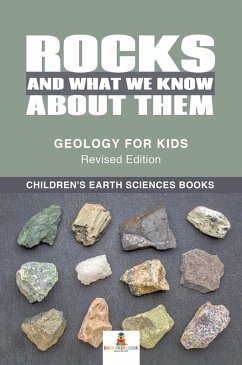 Cover Rocks and What We Know About Them - Geology for Kids Revised Edition   Children's Earth Sciences Books (eBook, ePUB)