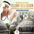 The Ancient Religion of Islam Religion Book for Kids Junior Scholars Edition   Children's Islam Books (eBook, ePUB)