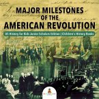 Major Milestones of the American Revolution   US History for Kids Junior Scholars Edition   Children's History Books (eBook, ePUB)