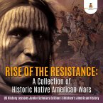 Rise of the Resistance : A Collection of Historic Native American Wars   US History Lessons Junior Scholars Edition   Children's American History (eBook, ePUB)