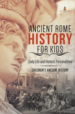 Cover Ancient Rome History for Kids : Daily Life and Historic Personalities   Children's Ancient History (eBook, ePUB)