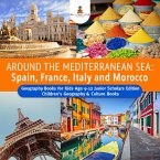 Around the Mediterranean Sea : Spain, France, Italy and Morocco   Geography Books for Kids Age 9-12 Junior Scholars Edition   Children's Geography & Culture Books (eBook, ePUB)