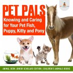 Pet Pals : Knowing and Caring for Your Pet Fish, Puppy, Kitty and Pony   Animal Book Junior Scholars Edition   Children's Animals Books (eBook, ePUB)