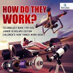 How Do They Work? Telescopes, Electric Motors, Drones and Race Cars   Technology Book for Kids Junior Scholars Edition   Children's How Things Work Books (eBook, ePUB)