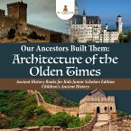 Our Ancestors Built Them : Architecture of the Olden Times   Ancient History Books for Kids Junior Scholars Edition   Children's Ancient History (eBook, ePUB)