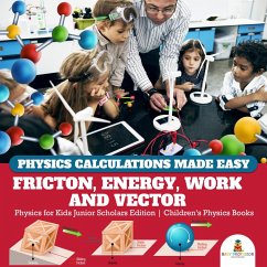Physics Calculations Made Easy : Friction, Energy, Work and Vector   Physics for Kids Junior Scholars Edition   Children's Physics Books (eBook, ePUB) - Baby