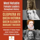 Most Notable Female Leaders throughout History : Cleopatra VII, Queen Victoria, Queen Elizabeth, Margaret Thatcher   Biography of Famous People Junior Scholars Edition   Children's Biography Books (eBook, ePUB)