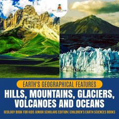 Cover Earth's Geographical Features : Hills, Mountains, Glaciers, Volcanoes and Oceans   Geology Book for Kids Junior Scholars Edition   Children's Earth Sciences Books (eBook, ePUB)