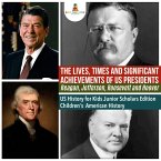 The Lives, Times and Significant Achievements of US Presidents Reagan, Jefferson, Roosevelt and Hoover   US History for Kids Junior Scholars Edition   Children's American History (eBook, ePUB)