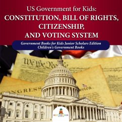 Cover US Government for Kids : Constitution, Bill of Rights, Citizenship, and Voting System   Government Books for Kids Junior Scholars Edition   Children's Government Books (eBook, ePUB)