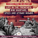 Stories from the Military : Life in the Trenches, WWI Warfare, Spies and Atomic Bombs   War Book for Kids Junior Scholars Edition   Children's Military Books (eBook, ePUB)
