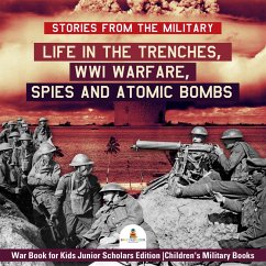 Stories from the Military : Life in the Trenches, WWI Warfare, Spies and Atomic Bombs   War Book for Kids Junior Scholars Edition   Children's Military Books (eBook, ePUB) - Baby